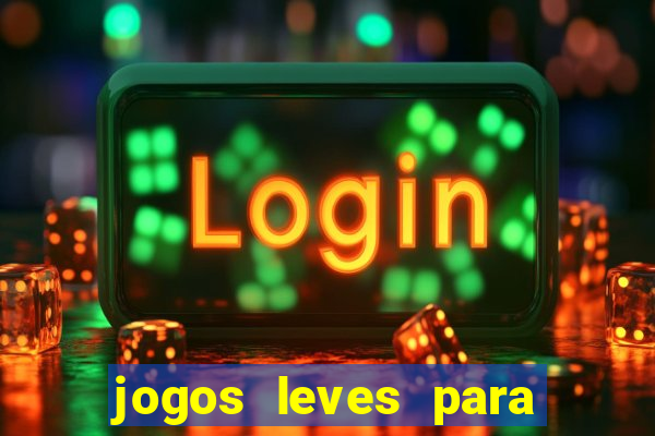 jogos leves para pc fraco blog